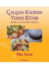 Çalışan Kadının Yemek Kitabı  Pratik ve Denenmiş Tarifler