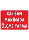 Çalışan Makinada Ölçme Yapma Uyarı Levhası 25x35 KOD:228
