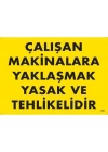 Çalışan Makinalara Yaklaşmak Yasak Ve Tehlikelidir Uyarı Levhası 25x35 KOD:255