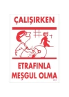 Çalışırken Etrafınla Meşgul Olma Levhası 25x35 KOD:204