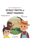Çevre ve Ekoloji Serisi 5 - Bilinçli Tüketim ve Enerji Tasarrufu