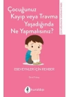 Çocuğunuz Kayıp Veya Travma Yaşadığında Ne Yapmalısınız?