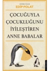 Çocuğuyla Çocukluğunu İyileştiren Anne Babalar