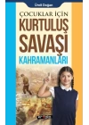 Çocuklar İçin - Kurtuluş Savaşı Kahramanları