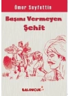 Çocuklar İçin Ömer Seyfettinden Seçmeler - Başını Vermeye Şehit