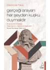 Descartes – Gerçeği Arayan Her Şeyden Kuşku Duymalıdır