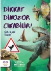 Dikkat Dinozor Çıkabilir!