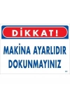 Dikkat Makina Ayarlıdır Dokunmayınız Uyarı Levhası 25x35 KOD:226