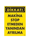 Dikkat Makine Stop Etmeden Yanından Ayrılma Uyarı Levhası 25x35 KOD:200