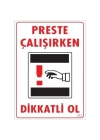 Dikkat Preste Çalışırken Dikkatli Ol Uyarı Levhası  25x35 KOD:213