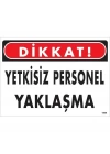 Dikkat Yetkisiz Personel Yaklaşma Uyarı Levhası 25x35 KOD:1409