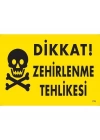 Dikkat Zehirlenme Tehlikesi Uyarı Levhası 25x35 KOD:770