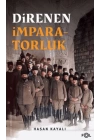 Direnen İmparatorluk –Büyük Savaş’ın Sonu, Osmanlı’nın Uzun Ömrü ve Tesadüfi Uluslar–