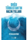 Doğu Türkistanın Hazin Yılları