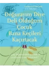 Doğurayım Diye Deli Olduğum Çocuk Bana Keçileri Kaçırtacak