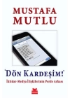 Dön Kardeşim!  İktidar-Medya İlişkilerinin Perde Arkası