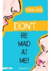 Don’t Be Mad At Me!