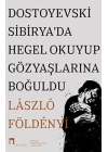 Dostoyevski Sibirya’da Hegel Okuyup Gözyaşlarına Boğuldu