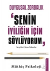 Duygusal Zorbalık: “Senin İyiliğin İçin Söylüyorum”