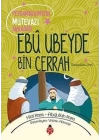 Ebû Ubeyde Bin Cerrah - Peygamberimizin Mütevazı Arkadaşı