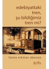 Edebiyattaki Tren, Şu Bildiğimiz Tren mi?