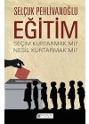 Eğitim : Seçim Kurtarmak mı? Nesil Kurtarmak mı?