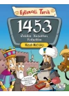 Eğlenceli Tarih - 1453 Geldim, Kuşattım, Fethettim