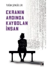 Ekranın Ardında Kaybolan İnsan
