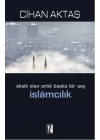 Eksik Olan Artık Başka Bir Şey İslamcılık