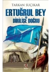 Ertuğrul Bey ve Dirilişe Doğru