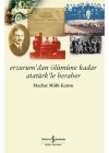 Erzurum’dan Ölümüne Kadar Atatürk’le Beraber