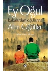 Ey Oğul  Babalardan Oğullarına Altın Öğütler