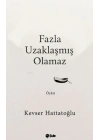 Fazla Uzaklaşmış Olamaz