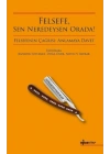 Felsefe, Sen Neredeysen Orada!