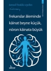 Frekanslar Aleminde Kâinat Beyne Küçük, Nöron Kâinata Büyük    