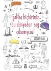 Galiba Hiçbirimiz Bu Dünyadan Sağ Çıkamayacağız