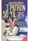 Gazetecilikte 3 Patron 50 Yıl
