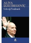 Geleceği Yenilemek Aliya İzzetbegoviç
