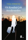 Git Kendini Çok Sevdirmeden