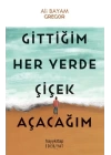 Gittiğim Her Yerde Çiçek Açacağım