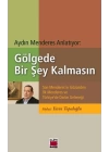 Gölgede Bir Şey Kalmasın  Son Menderesin Gözünden İlk Menderes ve Türkiyede Darbe Geleneği