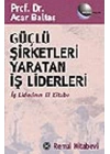 Güçlü Şirketleri Yaratan İş Liderleri İş Liderlerinin El Kitabı
