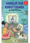 Haberler Seni Korkuttuğunda Ne Yapabilirsin?