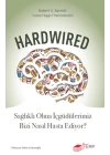 Hardwired: Sağlıklı Olma İçgüdülerimiz Bizi Nasıl Hasta Ediyor?