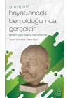 Hayat, Ancak Ben Olduğumda Gerçektir – Gurdjieff