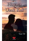 Hayata Uzak Kal