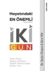 Hayatındaki En Önemli İki Gün - Daha Mutlu, Sağlıklı Olmanın Yaşam Amacınızdan Geçen Yolu