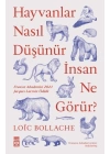 Hayvanlar Nasıl Düşünür İnsanlar Ne Görür?