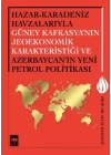 Hazar-Karadeniz Havzalarıyla Güney Kafkasyanın Jeoekonomik Karakteristiği ve Azerbaycanın Yeni Pe.