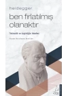 Heidegger – Ben Fırlatılmış Olanaktır